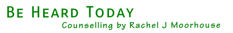 Be Heard Today                      Counselling by Rachel J Moorhouse